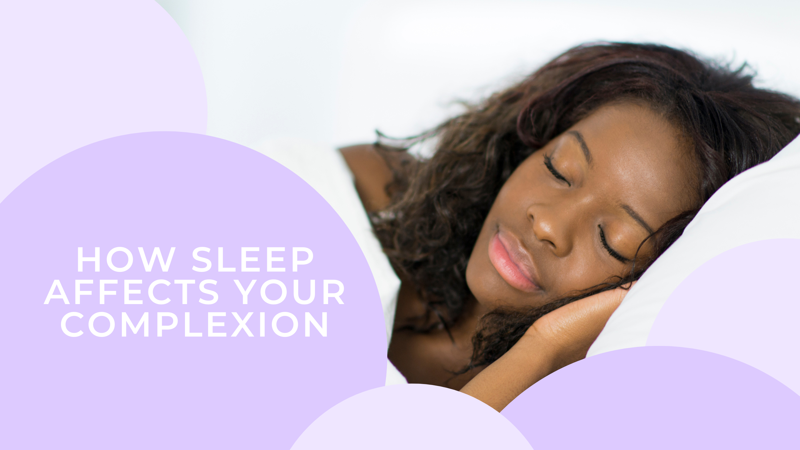 Sweet Dreams for Silky Skin: How Sleep Affects Your Complexion