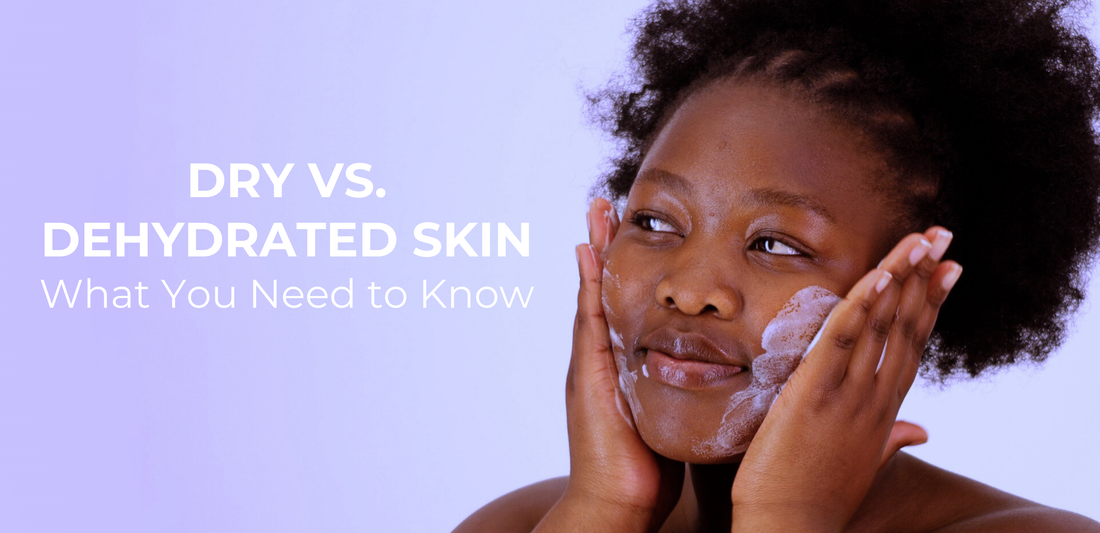 Dry vs. Dehydrated Skin: What You Need to Know